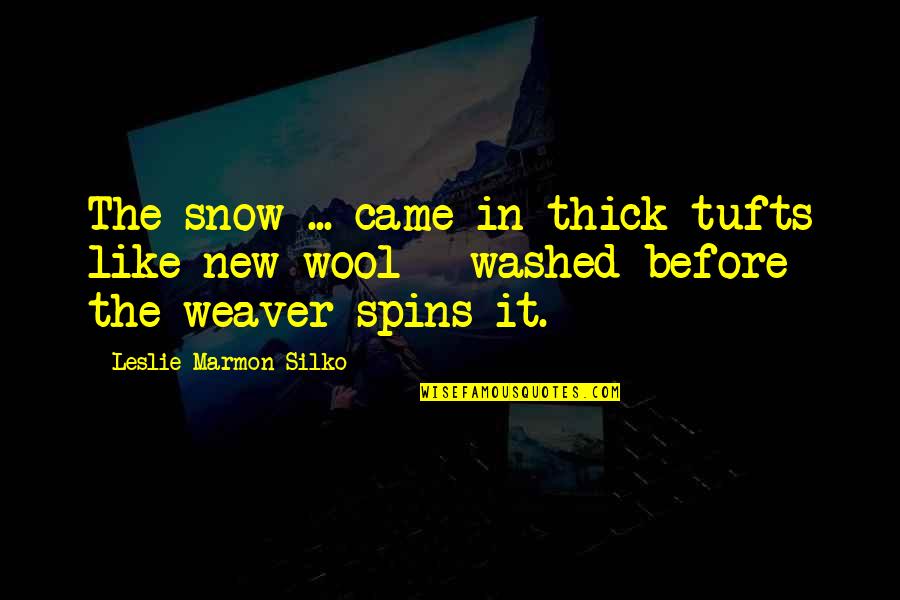 Washed Quotes By Leslie Marmon Silko: The snow ... came in thick tufts like