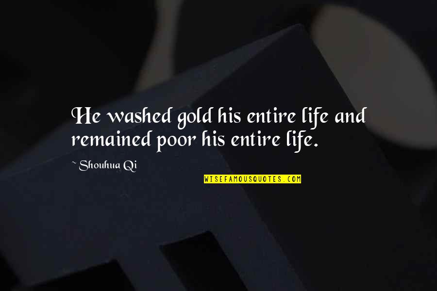 Washed Quotes By Shouhua Qi: He washed gold his entire life and remained