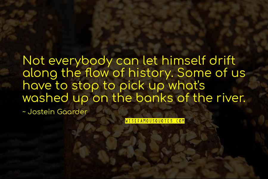 Washed Up Quotes By Jostein Gaarder: Not everybody can let himself drift along the