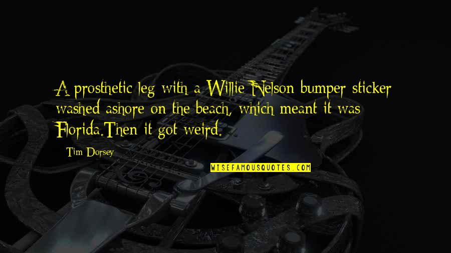 Washed Up Quotes By Tim Dorsey: A prosthetic leg with a Willie Nelson bumper