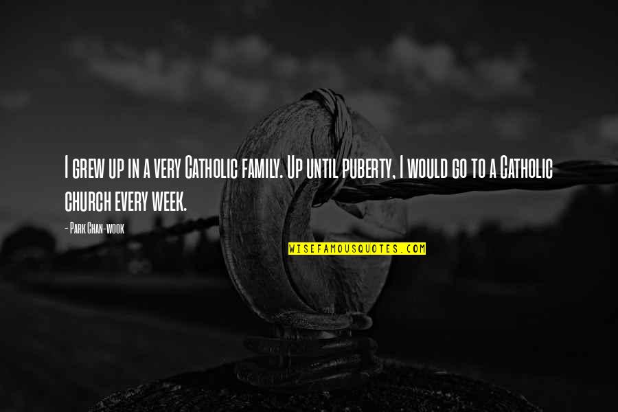 Washee Quotes By Park Chan-wook: I grew up in a very Catholic family. Washee Quotes By Park Chan-wook: I grew up in a very Catholic family.