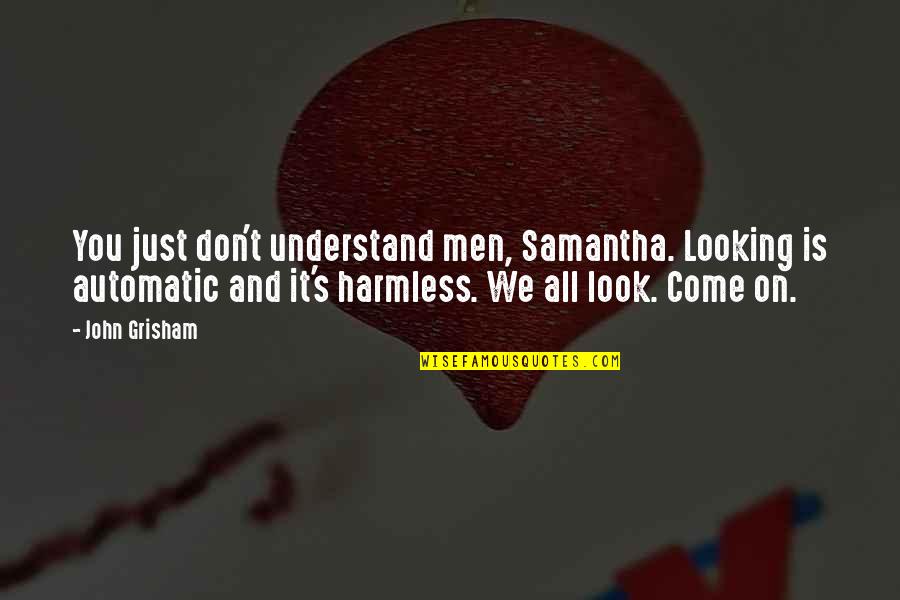 Washi Gurukam Quotes By John Grisham: You just don't understand men, Samantha. Looking is