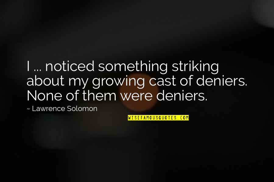 Washi Gurukam Quotes By Lawrence Solomon: I ... noticed something striking about my growing
