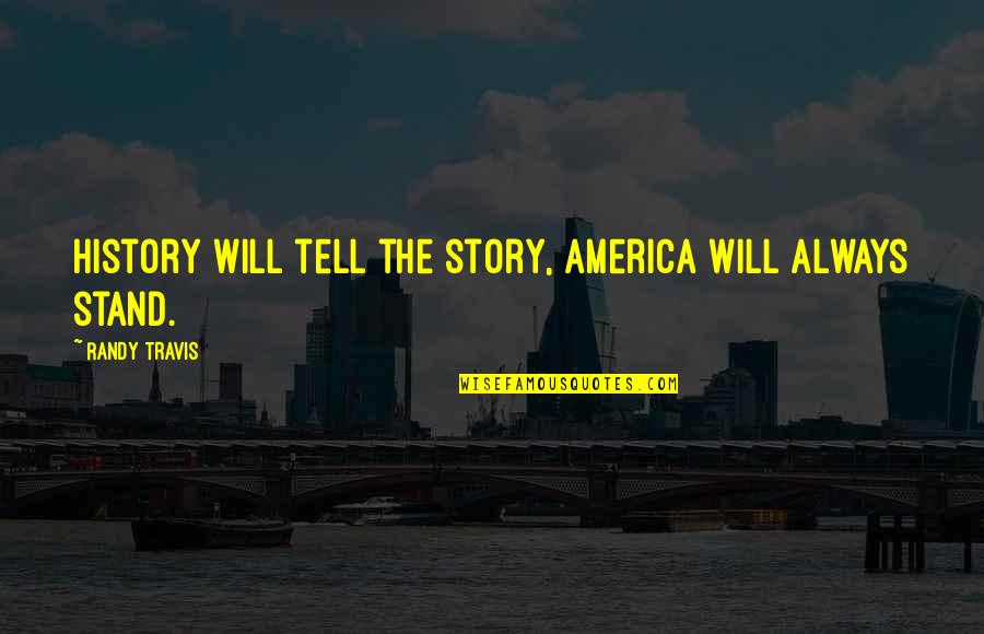 Washi Tape Quotes By Randy Travis: History will tell the story, America will always Washi Tape Quotes By Randy Travis: History will tell the story, America will always