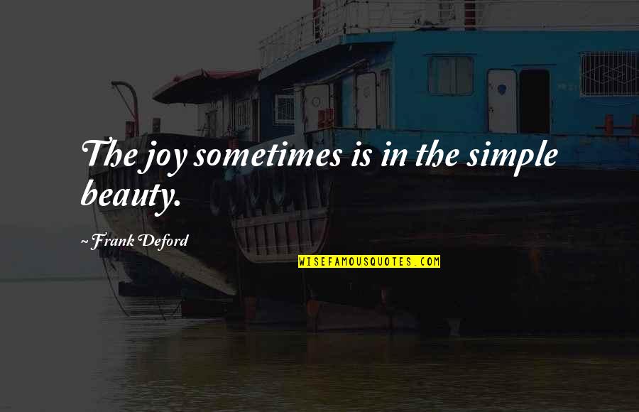 Washier Quotes By Frank Deford: The joy sometimes is in the simple beauty.