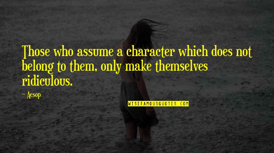 Washimi Bird Quotes By Aesop: Those who assume a character which does not