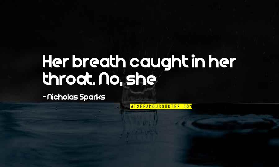 Washing Cars Quotes By Nicholas Sparks: Her breath caught in her throat. No, she