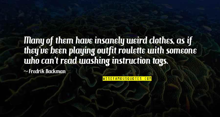 Washing Clothes Quotes By Fredrik Backman: Many of them have insanely weird clothes, as