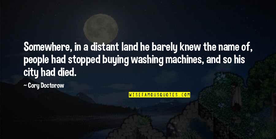 Washing Machines Quotes By Cory Doctorow: Somewhere, in a distant land he barely knew
