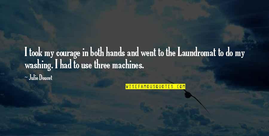 Washing Machines Quotes By Julie Doucet: I took my courage in both hands and