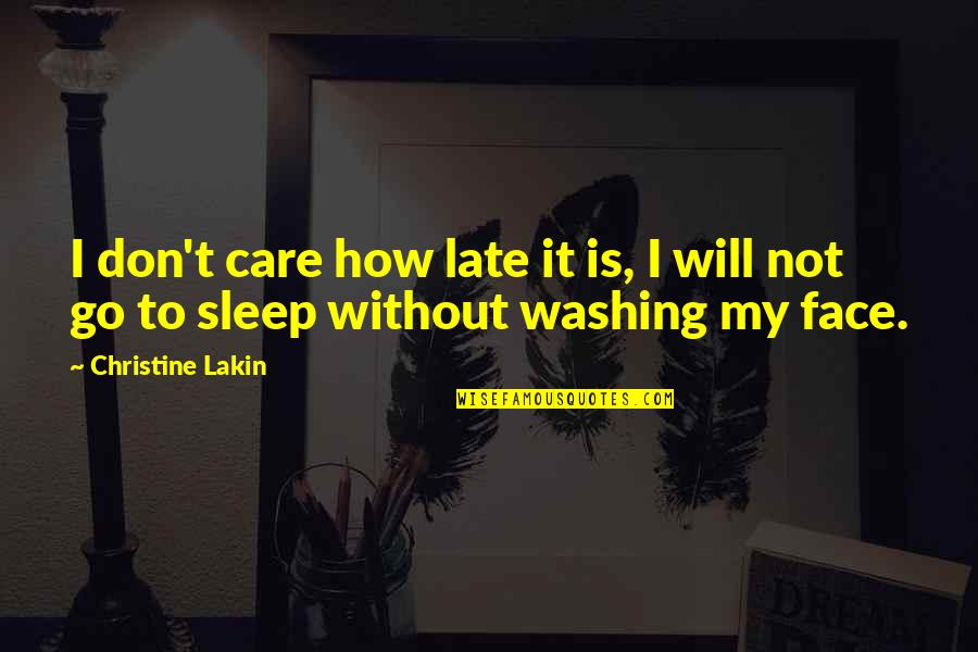 Washing Your Face Quotes By Christine Lakin: I don't care how late it is, I