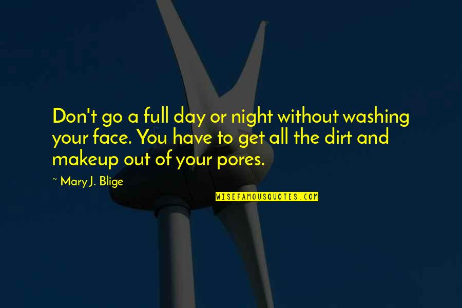 Washing Your Face Quotes By Mary J. Blige: Don't go a full day or night without