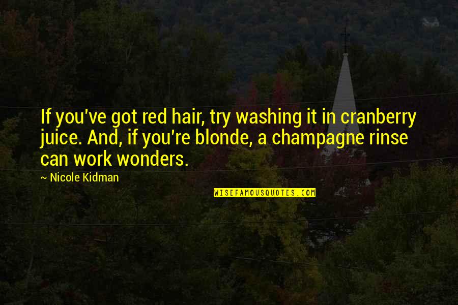 Washing Your Hair Quotes By Nicole Kidman: If you've got red hair, try washing it
