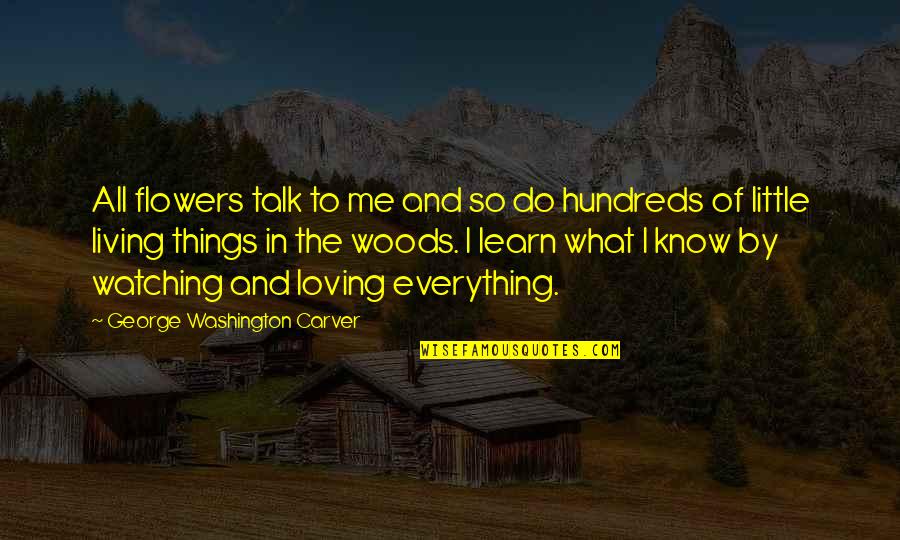 Washington Carver Quotes By George Washington Carver: All flowers talk to me and so do