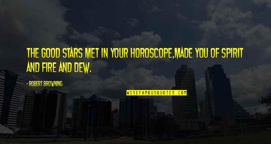 Washington Crossing Delaware Quotes By Robert Browning: The good stars met in your horoscope,Made you