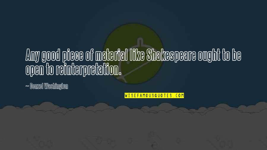Washington Denzel Quotes By Denzel Washington: Any good piece of material like Shakespeare ought