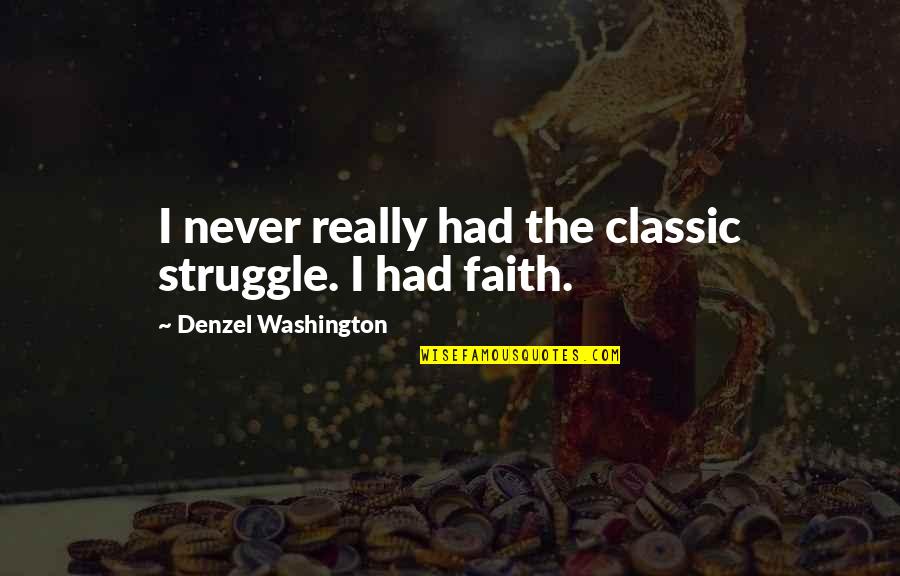 Washington Denzel Quotes By Denzel Washington: I never really had the classic struggle. I