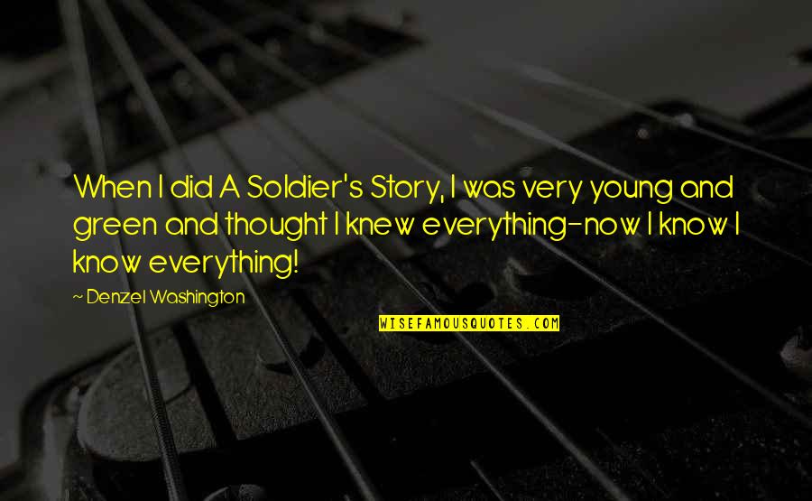 Washington Denzel Quotes By Denzel Washington: When I did A Soldier's Story, I was