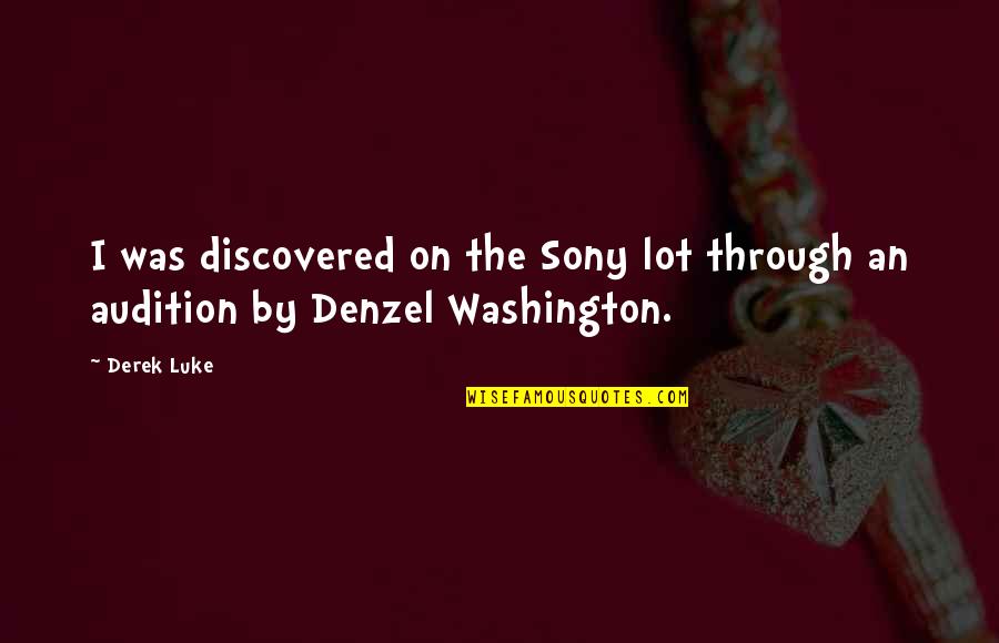 Washington Denzel Quotes By Derek Luke: I was discovered on the Sony lot through
