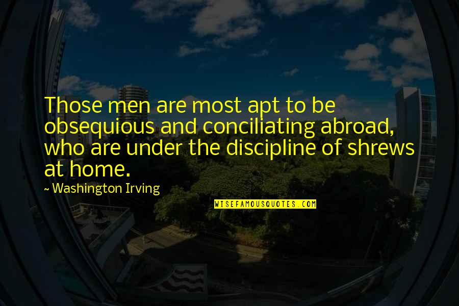 Washington Irving Quotes By Washington Irving: Those men are most apt to be obsequious