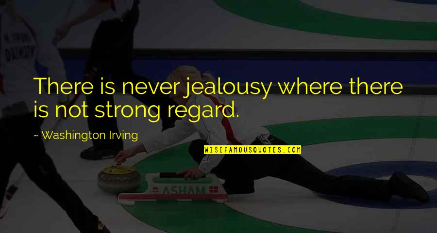 Washington Irving Quotes By Washington Irving: There is never jealousy where there is not