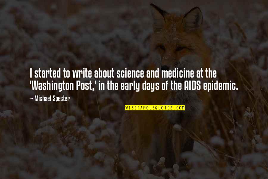 Washington Post Quotes By Michael Specter: I started to write about science and medicine
