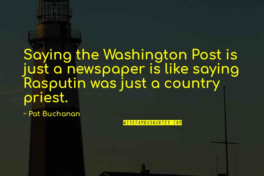 Washington Post Quotes By Pat Buchanan: Saying the Washington Post is just a newspaper