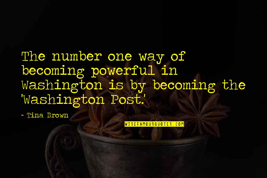 Washington Post Quotes By Tina Brown: The number one way of becoming powerful in