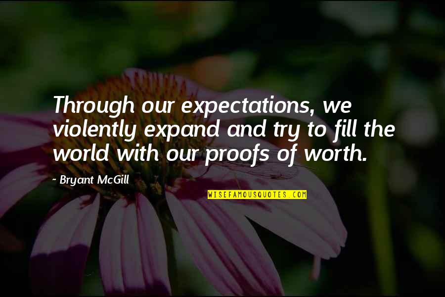 Washington Square Quotes By Bryant McGill: Through our expectations, we violently expand and try