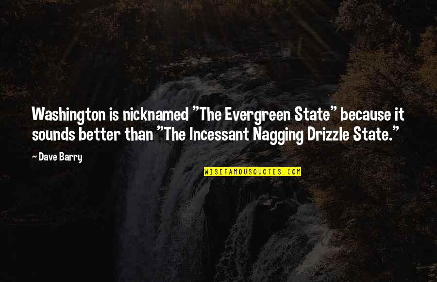 Washington State Quotes By Dave Barry: Washington is nicknamed "The Evergreen State" because it