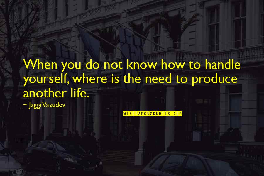 Washingtonian Center Quotes By Jaggi Vasudev: When you do not know how to handle Washingtonian Center Quotes By Jaggi Vasudev: When you do not know how to handle