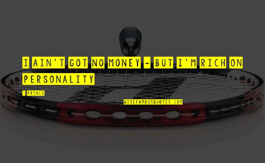 Washingtonian Center Quotes By Prince: I ain't got no money - But I'm