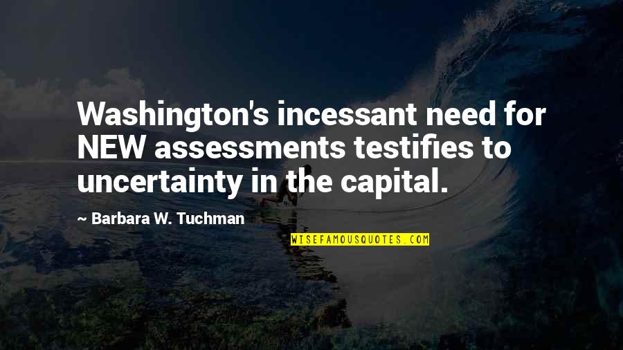 Washington's Quotes By Barbara W. Tuchman: Washington's incessant need for NEW assessments testifies to