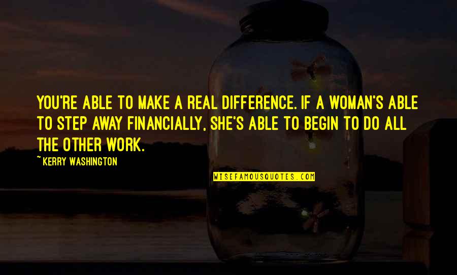 Washington's Quotes By Kerry Washington: You're able to make a real difference. If