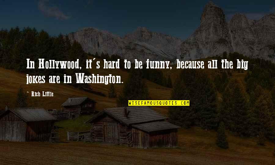 Washington's Quotes By Rich Little: In Hollywood, it's hard to be funny, because