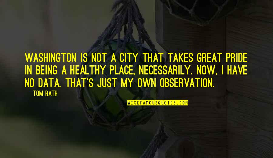 Washington's Quotes By Tom Rath: Washington is not a city that takes great