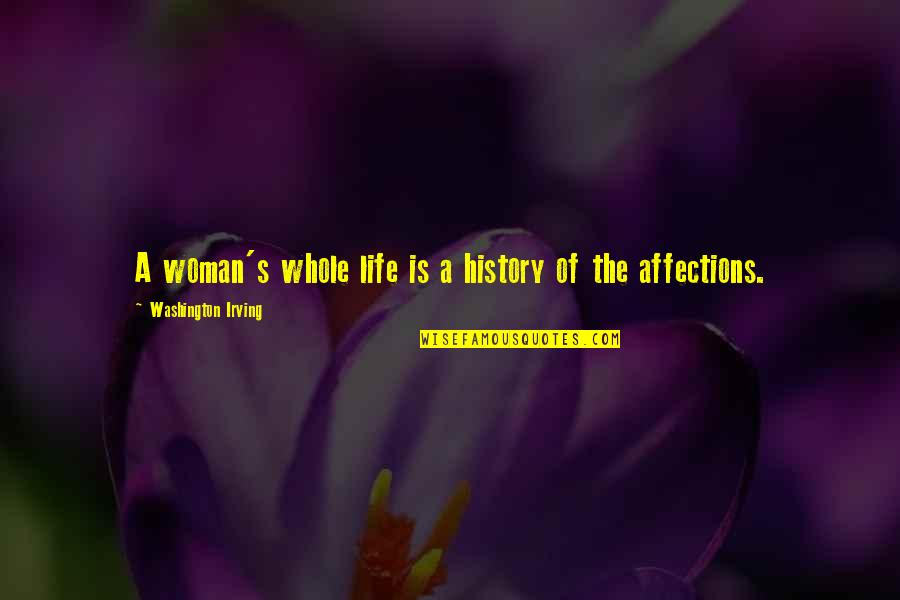 Washington's Quotes By Washington Irving: A woman's whole life is a history of