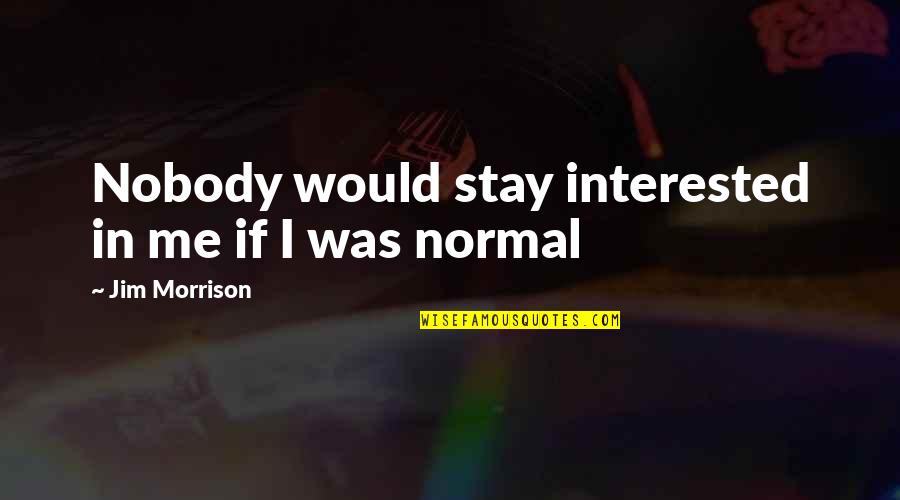 Washpot Metal Hanging Quotes By Jim Morrison: Nobody would stay interested in me if I