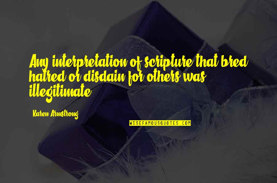 Washstand With Vessel Quotes By Karen Armstrong: Any interpretation of scripture that bred hatred or Washstand With Vessel Quotes By Karen Armstrong: Any interpretation of scripture that bred hatred or
