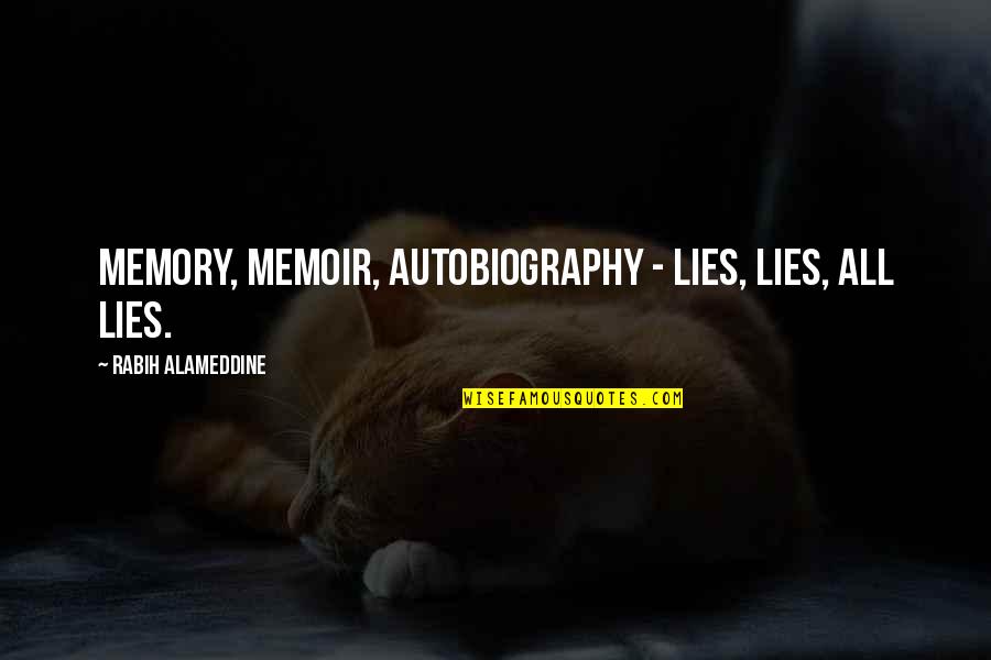 Washuk Map Quotes By Rabih Alameddine: Memory, memoir, autobiography - lies, lies, all lies.