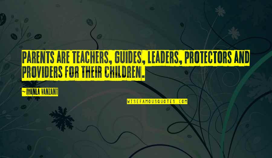 Wasiat Renungan Quotes By Iyanla Vanzant: Parents are teachers, guides, leaders, protectors and providers