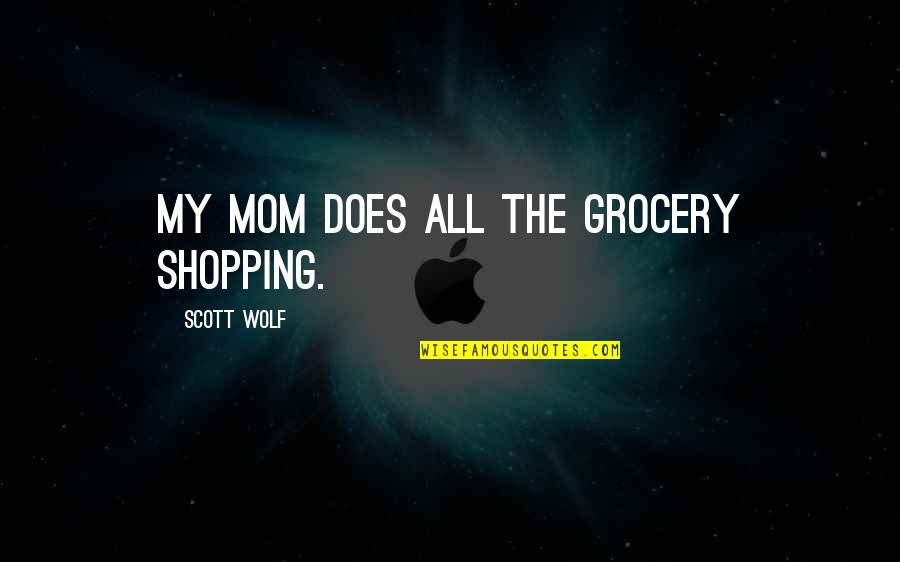 Wasiat Renungan Quotes By Scott Wolf: My mom does all the grocery shopping.