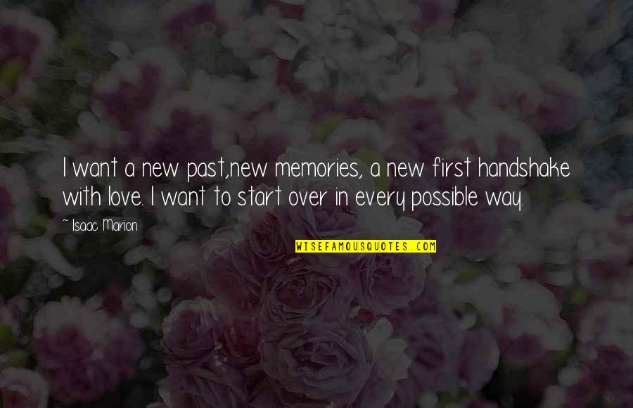 Wasichu Quotes By Isaac Marion: I want a new past,new memories, a new Wasichu Quotes By Isaac Marion: I want a new past,new memories, a new