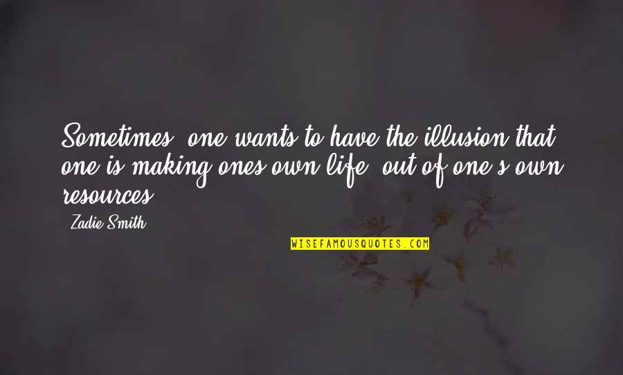 Wasicu Quotes By Zadie Smith: Sometimes, one wants to have the illusion that Wasicu Quotes By Zadie Smith: Sometimes, one wants to have the illusion that