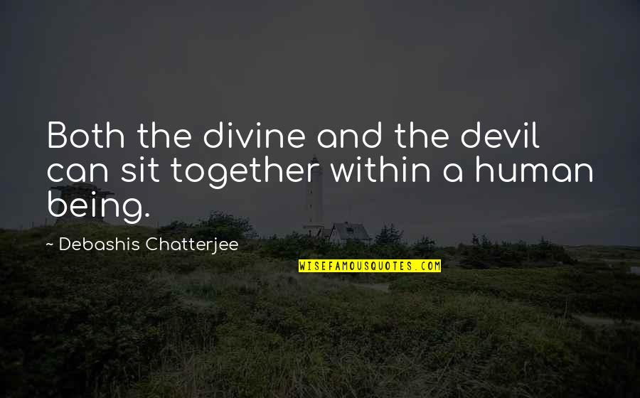 Wasicun's Quotes By Debashis Chatterjee: Both the divine and the devil can sit Wasicun's Quotes By Debashis Chatterjee: Both the divine and the devil can sit
