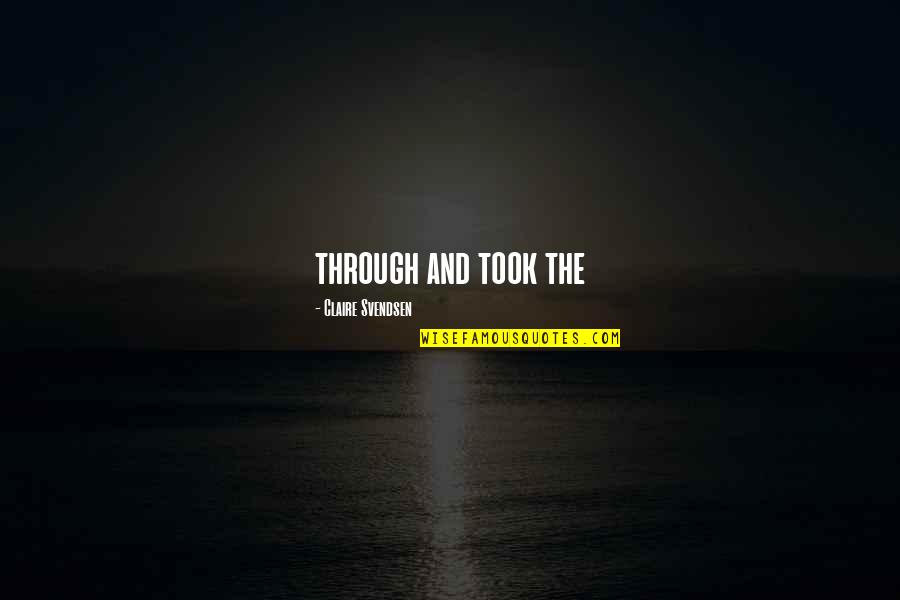 Wasif Quotes By Claire Svendsen: through and took the
