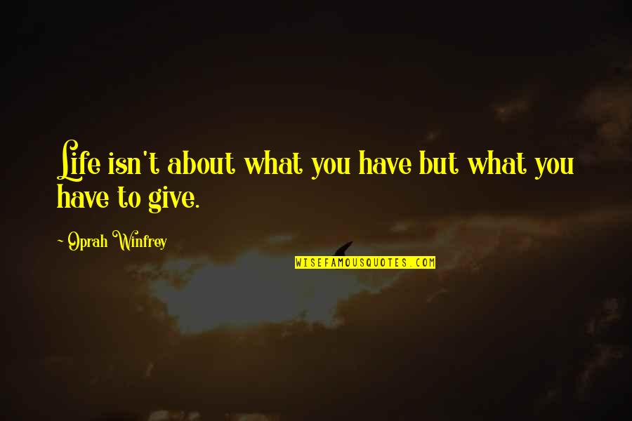 Wasif Quotes By Oprah Winfrey: Life isn't about what you have but what