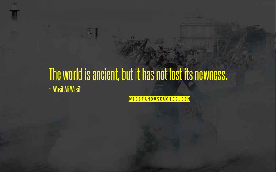 Wasif Quotes By Wasif Ali Wasif: The world is ancient, but it has not