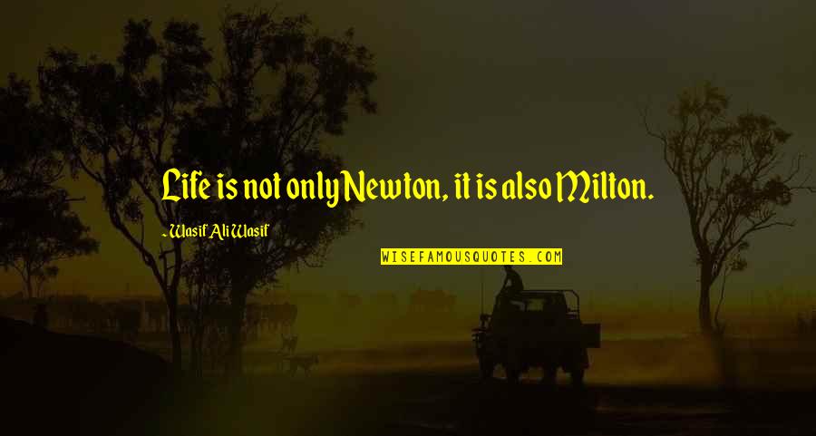 Wasif Quotes By Wasif Ali Wasif: Life is not only Newton, it is also