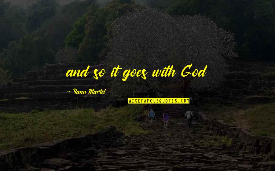 Wasii Mehar Quotes By Yann Martel: and so it goes with God Wasii Mehar Quotes By Yann Martel: and so it goes with God
